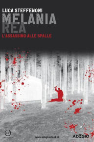 Title: Melania Rea: L'assassino alle spalle, Author: Luca Steffenoni
