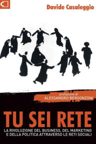 Title: Tu sei Rete: L'evoluzione del business, del marketing e della politica attrvaerso le reti sociali, Author: Davide Casaleggio