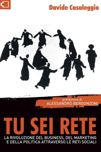 Tu sei Rete: L'evoluzione del business, del marketing e della politica attrvaerso le reti sociali