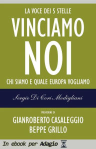 Title: Vinciamo noi: La voce dei 5 Stelle. Chi siamo e quale Europa vogliamo, Author: Sergio di Cori Modigliani