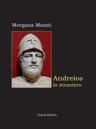 Title: Andreios lo straniero, Author: Morgana Mazzù