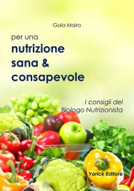 Title: Nutrizione sana & consapevole: I consigli del Biologo Nutrizionista, Author: Gaia Mairo