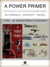 Title: A Power Primer - An Introduction to the Internal Combustion Engine, Author: Public Relations Staff GENERAL MOTORS