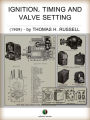 Ignition, Timing And Valve Setting: A Comprehensive Illustrated Manual of Self-Instruction for Automobile Owners, Operators, Repairmen, and All Interested in Motoring.