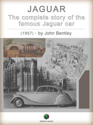 Title: JAGUAR - The complete Story of the famous Jaguar Car, Author: John Bentley