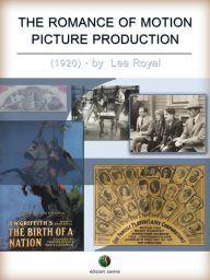 Title: The Romance of Motion Picture Production, Author: Lee Royal