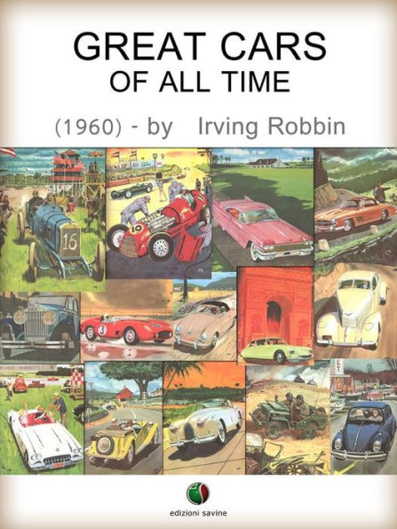 Great Cars of All Time: Fascinating stories of the origin, development, and famous feats of the world's most exciting automobiles