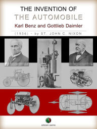 Title: The Invention of the Automobile - (Karl Benz and Gottlieb Daimler), Author: St. John C. Nixon