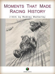 Title: Moments that made Racing History, Author: Rodney Walkerley