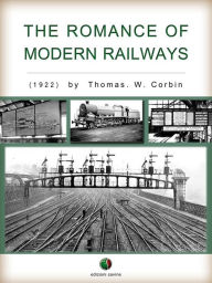 Title: The Romance of Modern Railways, Author: Thomas W. Corbin