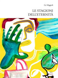 Title: Le stagioni dell'eternità, Author: Ge Miggioli