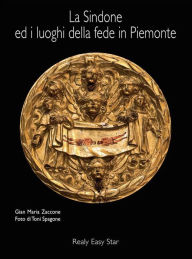 Title: La Sindone ed i luoghi della fede in Piemonte, Author: Toni Spagone