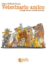 Title: Veterinario amico - Consigli utili per animali domestici, Author: Dott.ssa Raffaela Piscopo