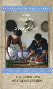 Title: From Mom to Daughter: The Quick Tips of Italian Cooking, Author: Lucia Congedo