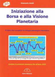 Title: Iniziazione alla Borsa e alla Visione Planetaria: Il libro che completa la trilogia astrologico-borsistica, Author: Giancarlo Anelli