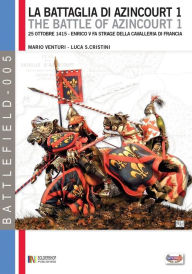 Title: La battaglia di Azincourt 1: 25 Ottobre 1415 - Enrico V fa strage della cavalleria di Francia, Author: Luca Stefano Cristini