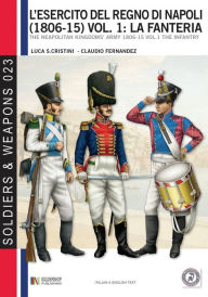 Title: L'esercito del Regno di Napoli (1806-1815) vol. 1: La fanteria: The Neapolitan kingdom's army 1806-15 vol.1 the infantry, Author: Claudio Fernandez