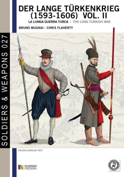 Der lange Türkenkrieg (1593 - 1606) vol. II: la lunga Guerra turca - The long Turkish war