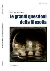 Title: Le grandi questioni della filosofia, Author: Antonio Meli