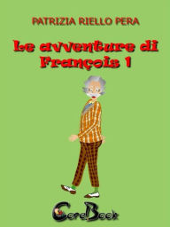 Title: Le avventure di François 1, Author: Patrizia Riello Pera