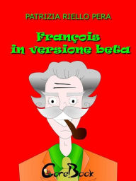 Title: François in versione beta, Author: Patrizia Riello Pera