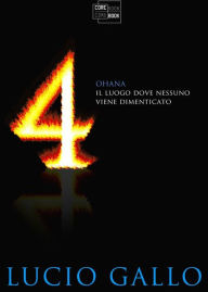 Title: 4 - OHANA Il luogo dove nessuno viene dimenticato, Author: Lucio Gallo