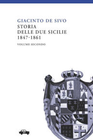 Title: Storia delle Due Sicilie 1847-1861. Vol. 2, Author: Giacinto De Sivo