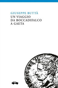 Title: Un viaggio da Boccadifalco a Gaeta, Author: Giuseppe Buttà