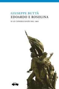 Title: Edoardo e Rosolina o le conseguenze del 1861, Author: Giuseppe Buttà