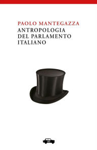 Title: Antropologia del Parlamento Italiano, Author: Paolo Mantegazza