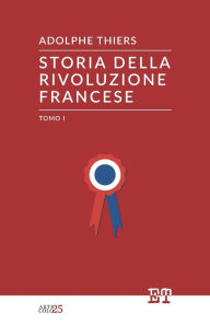 Title: Storia della Rivoluzione Francese - Tomo I, Author: Adolphe Thiers