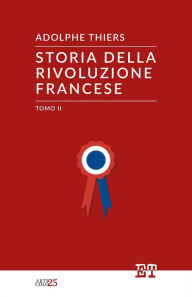 Title: Storia della Rivoluzione Francese - Tomo II, Author: Adolphe Thiers