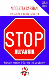 Title: Stop all'ansia. Manuale pratico di PNL per vivere liberamente, Author: Nicoletta Cassiani