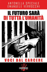 Title: Il futuro sarà di tutta l'umanità: Voci dal carcere, Author: Antonella Speciale