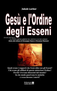 Title: Gesù e l'Ordine degli Esseni, Author: Jakob Lorber