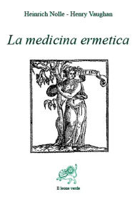 Title: La medicina ermetica, Author: Heinrich Nolle - Henry Vaughan