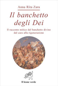 Title: Il banchetto degli Dei, Author: Anna Rita Zara