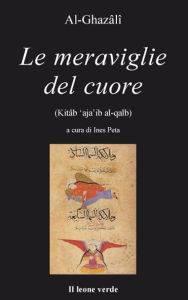 Title: Le meraviglie del cuore, Author: al-Ghazâlî