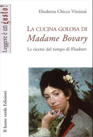 Title: La cucina golosa di Madame Bovary, Author: Elisabetta Chicco Vitzizzai