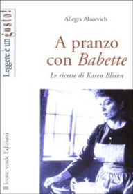 Title: A pranzo con Babette, Author: Allegra Alacevich