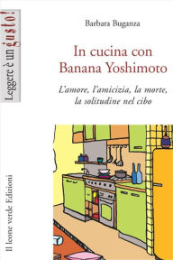 Title: In cucina con Banana Yoshimoto, Author: Barbara Buganza