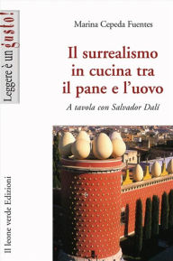 Title: Il surrealismo in cucina tra il pane e l'uovo, Author: Marina Cepeda Fuentes
