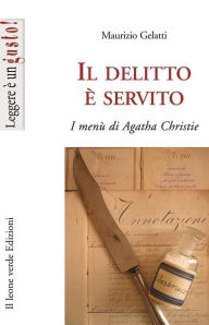 Title: Il delitto è servito,i menu di Agatha Christie, Author: Maurizio Gelatti