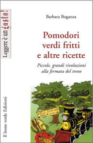 Title: Pomodori verdi fritti e altre ricette, Author: Barbara Buganza