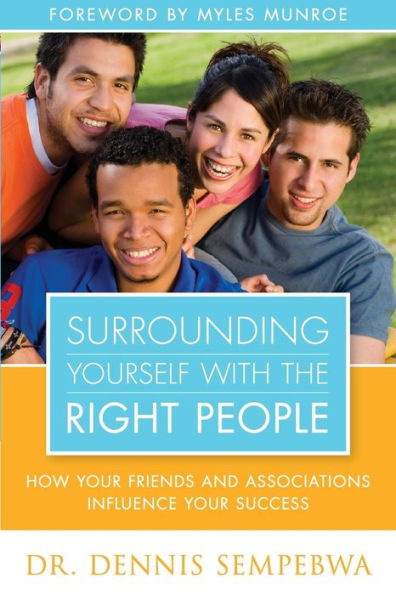 Surrounding Yourself with the Right People: Hoe Your Friends and Associations Influence Your Success