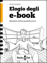 Title: Elogio degli eBook: Manifesto dell'autopubblicazione, Author: Mauro Sandrini