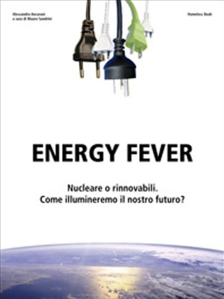 Energy Fever: Nucleare o rinnovabili, come illumineremo il nostro futuro?