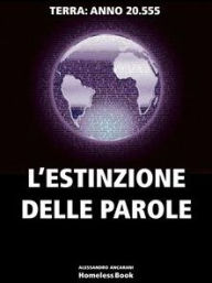 Title: L'ESTINZIONE DELLE PAROLE. Terra anno 20.555, Author: Alessandro Ancarani