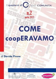 Title: COME coopERAVAMO. Nascita e sviluppo della cooperazione sociale in Provincia di Ravenna, Author: Davide Pirone