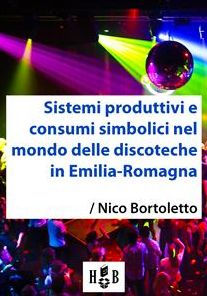 Sistemi produttivi e consumi simbolici nel mondo delle discoteche in Emilia-Romagna